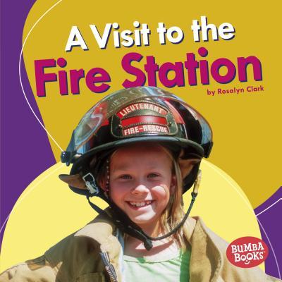 A Visit to the Fire Station by Rosalyn Clark | Goodreads