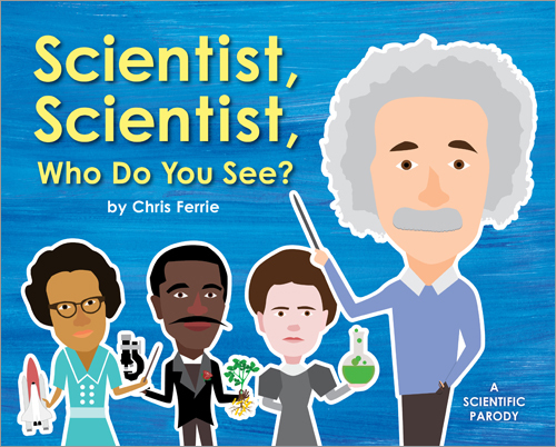 Scientist, Scientist, Who Do You See?: A Rhyming Book about Famous Scientists for Kids