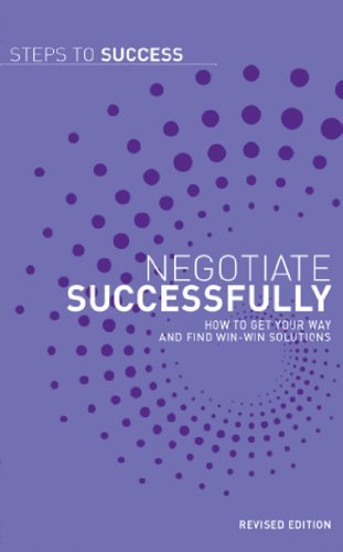 Negotiate Successfully How To Get Your Way And Find Win Win Solutions