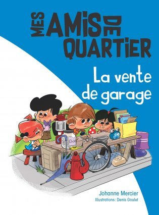 La Vente De Garage Mes Amis De Quartier 2 By Johanne Mercier Goodreads La Vente De Garage Mes Amis De Quartier 2 By Johanne Mercier Goodreads