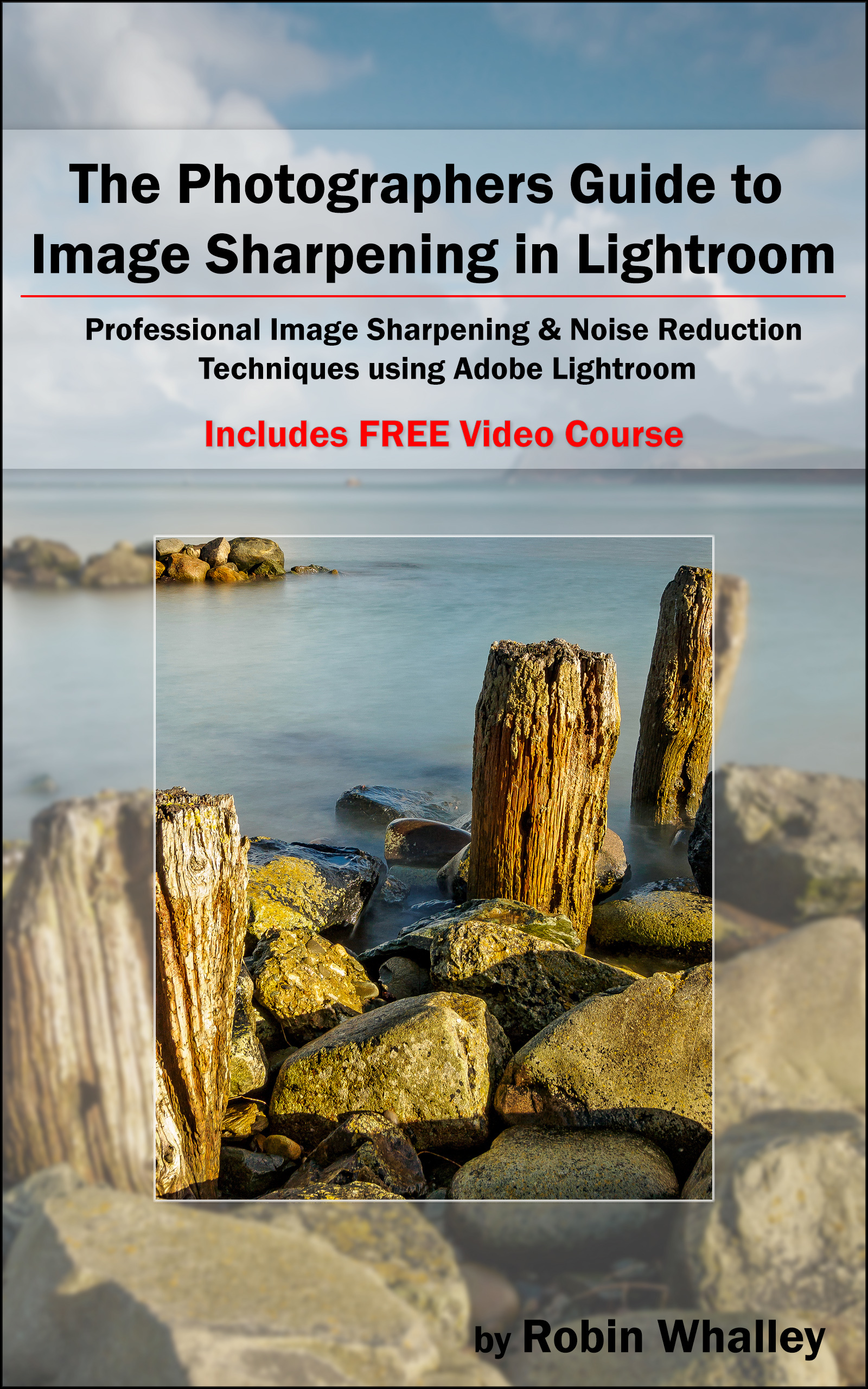 The Photographers Guide to Image Sharpening in Lightroom by Robin