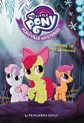 Journey to the Livewood (My Little Pony: Ponyville Mysteries #6)