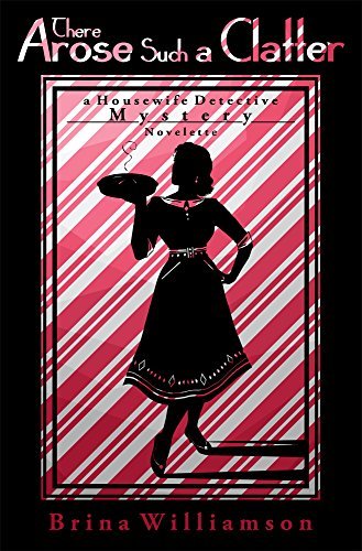 There Arose Such a Clatter: A Housewife Detective Mystery Novelette by