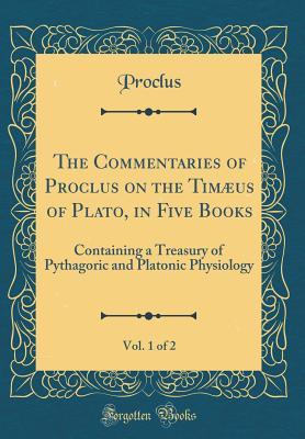 The Commentaries of Proclus on the Timæus of Plato, in Five Books, Vol. 1 of 2 book cover