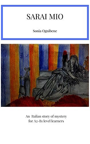 Sarai mio: An Italian story of mystery for A2-B1 level learners (Learning Easy Italian Vol. 2)