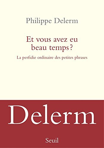 Et vous avez eu beau temps ? La perfidie ordinaire des petites phrases book cover