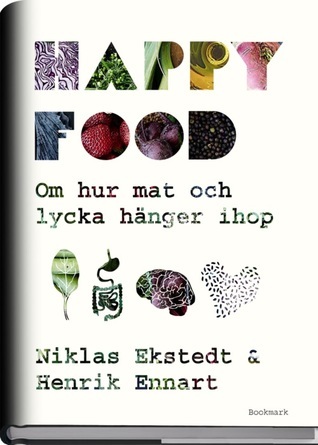 Happy Food: Om hur mat och lycka hänger ihop