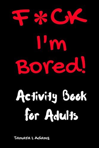 F*ck I'm Bored! Activity Book For Adults