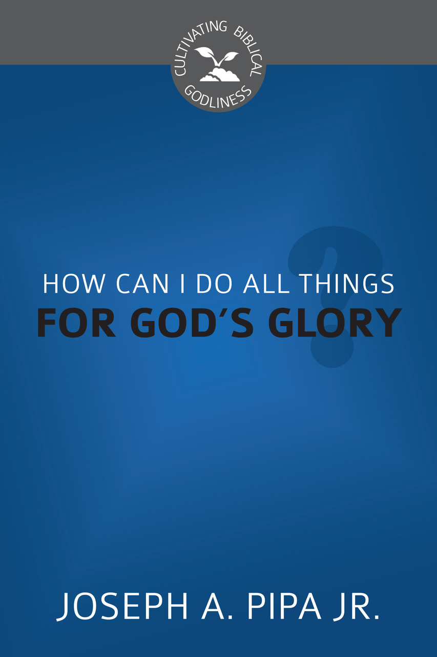 How Can I Do All Things for God's Glory? book cover