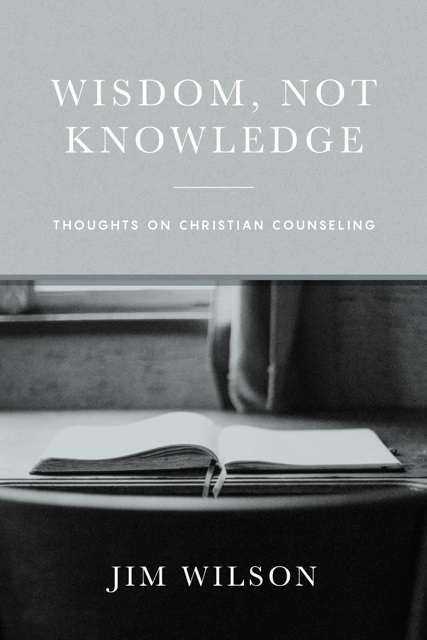 Wisdom, Not Knowledge: Thoughts on Christian Counseling