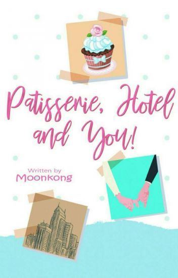 Patisserie, Hotel and You