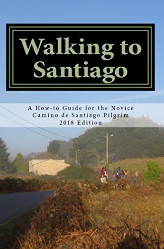 Walking to Santiago: A How-To Guide for the Novice Camino de Santiago Pilgrim