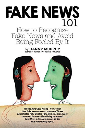 Fake News 101: How to recognize fake news and avoid being fooled by it ...