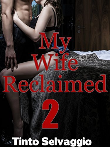 My Wife Reclaimed 2: Submissive Hotwife & Cuckold Husband Humiliation & Training by Dominant, Bisexual Alpha Male