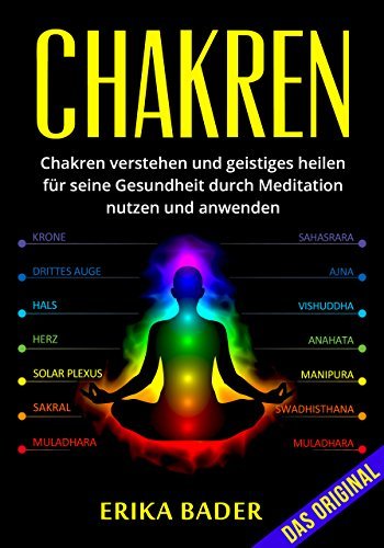 Chakren: Chakren verstehen und geistiges Heilen durch Meditation für die Gesundheit anwenden