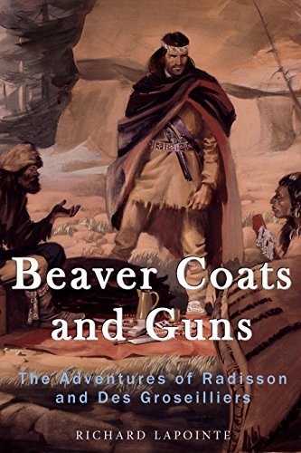 Beaver Coats and Guns: The Adventures of Radisson and Des Groseilliers