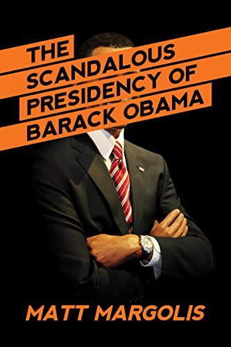 The Scandalous Presidency of Barack Obama by Matt Margolis | Goodreads