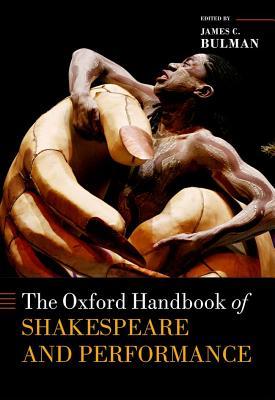The Oxford Handbook of Shakespeare and Performance by James C. Bulman ...