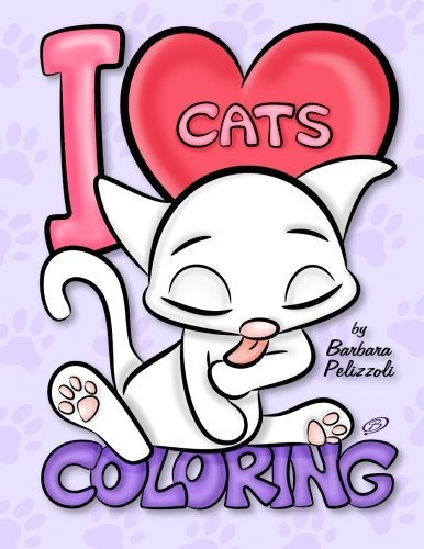 I Love Cats Coloring Coloring Book By Barbara Pelizzoli Goodreads