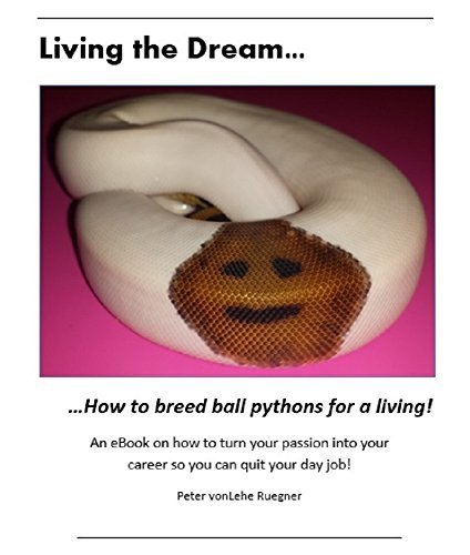 Living the Dream...: ...How to breed ball pythons! by Peter Ruegner ...