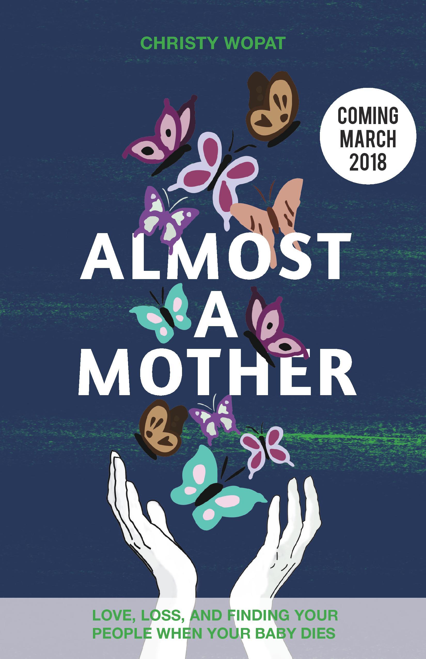Almost a Mother: Love, Loss, and Finding Your People When Your Baby Dies