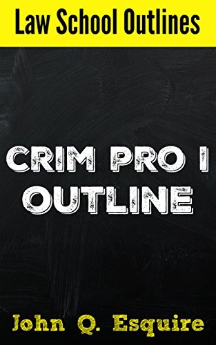 Law School Outlines: Criminal Procedure Outline by John Q. Esquire ...