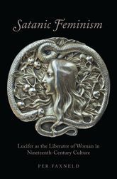 Satanic Feminism: Lucifer as the Liberator of Woman in Nineteenth-Century Culture