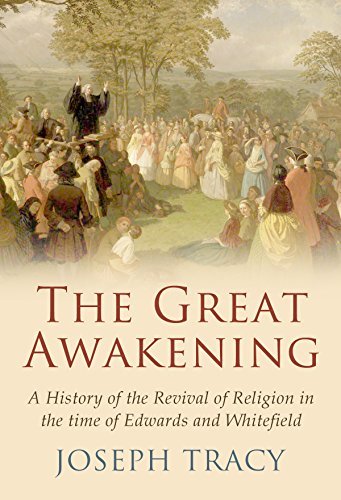 The Great Awakening: A History of the Revival of Religion in the Time of Edwards and Whitefield