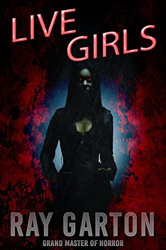 Live Girls (The Horror of Ray Garton Book 1)