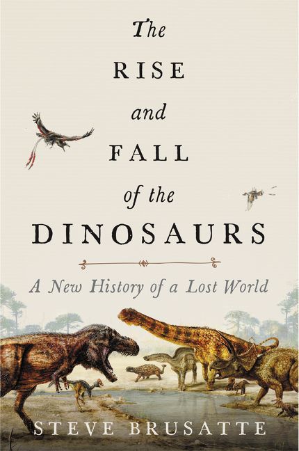 The Rise and Fall of the Dinosaurs: A New History of a Lost World cover
