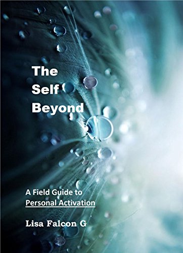 The Self Beyond: A Field Guide to Personal Activation by Lisa Falcon G ...