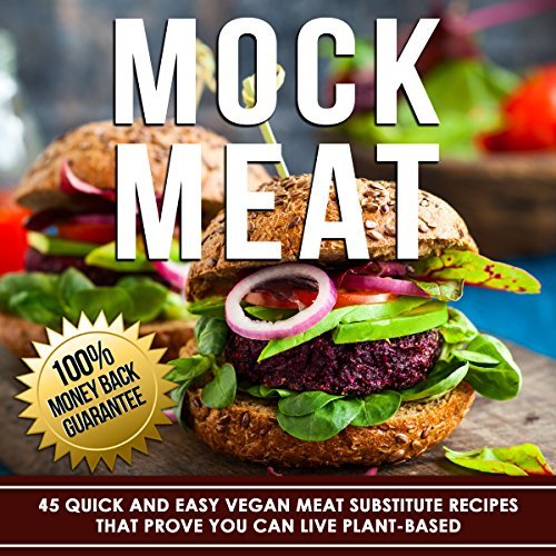 Mock Meat 43 quick and easy vegan meat substitute recipes that prove