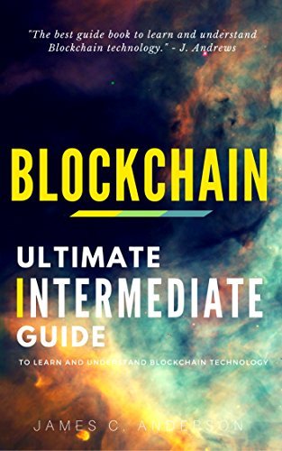 Blockchain: Ultimate Intermediate’s Guide to Learn and Understand ...