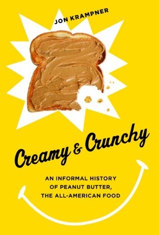 Creamy and Crunchy: An Informal History of Peanut Butter, the All-American Food