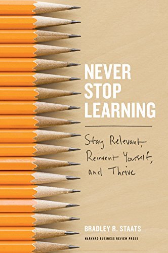 Never Stop Learning: Stay Relevant, Reinvent Yourself, and Thrive