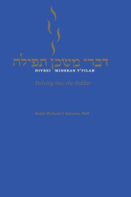 Divrei Mishkan T'filah: Delving into the Siddur by Richard S Sarason ...