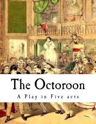 Octoroon Example The Octoroon: Life in Louisiana by Dion Boucicault | Goodreads