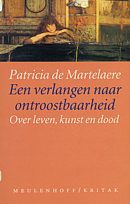 Een verlangen naar ontroostbaarheid: Over leven, kunst en dood