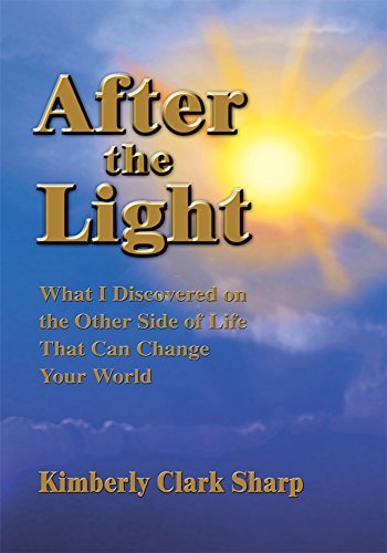 After the Light: What I Discovered on the Other Side of Life That Can Change Your World