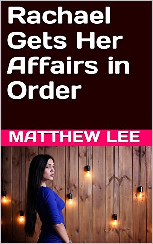 Rachael Gets Her Affairs in Order