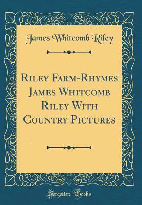 Jim Riley Farm Riley Farm-Rhymes James Whitcomb Riley With Country Pictures by James ...
