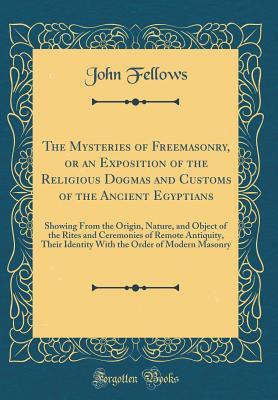 The Mysteries of Freemasonry, or an Exposition of the Religious Dogmas ...