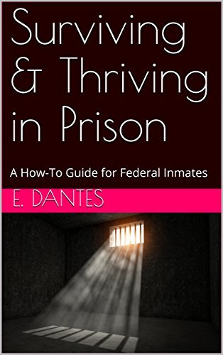 Surviving & Thriving in Prison: A How-To Guide for Federal Inmates