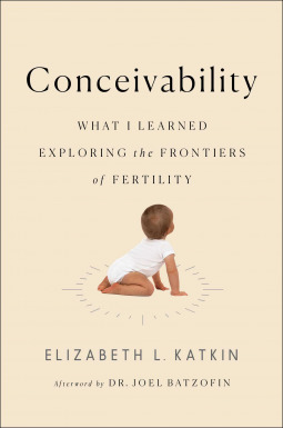 Conceivability: What I Learned Exploring the Frontiers of Fertility