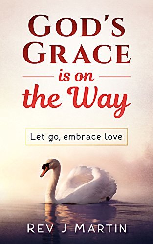 God's Grace Is On The Way: Let go, embrace love