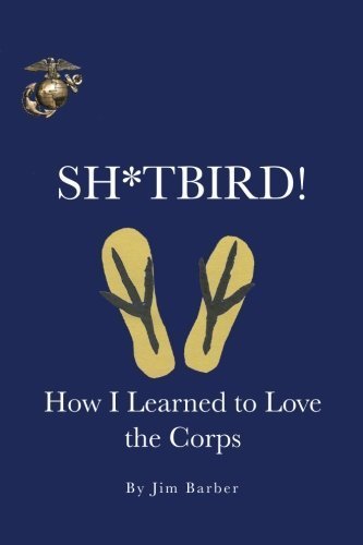 Sh*Tbird!: How I Learned to Love the Corps
