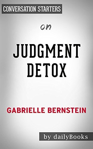Judgement Detox: by Gabrielle Bernstein | Conversation Starters