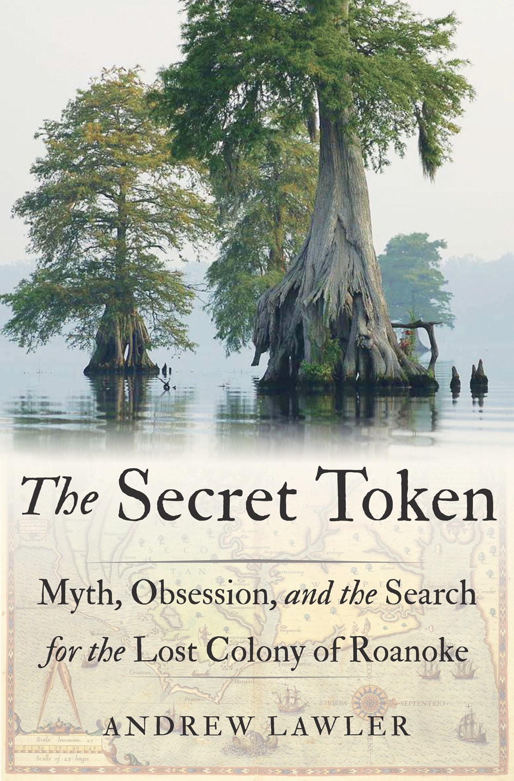 The Secret Token: Myth, Obsession, and the Search for the Lost Colony of Roanoke