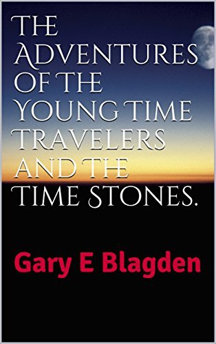 The Adventures of The Young Time Travellers and The Time Stones.: G E Blagden.