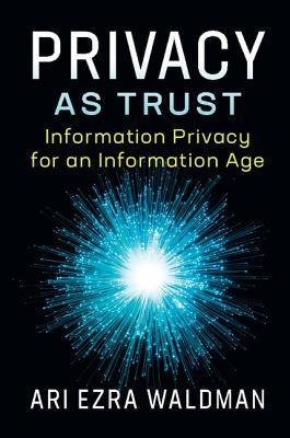Privacy as Trust: Information Privacy for an Information Age